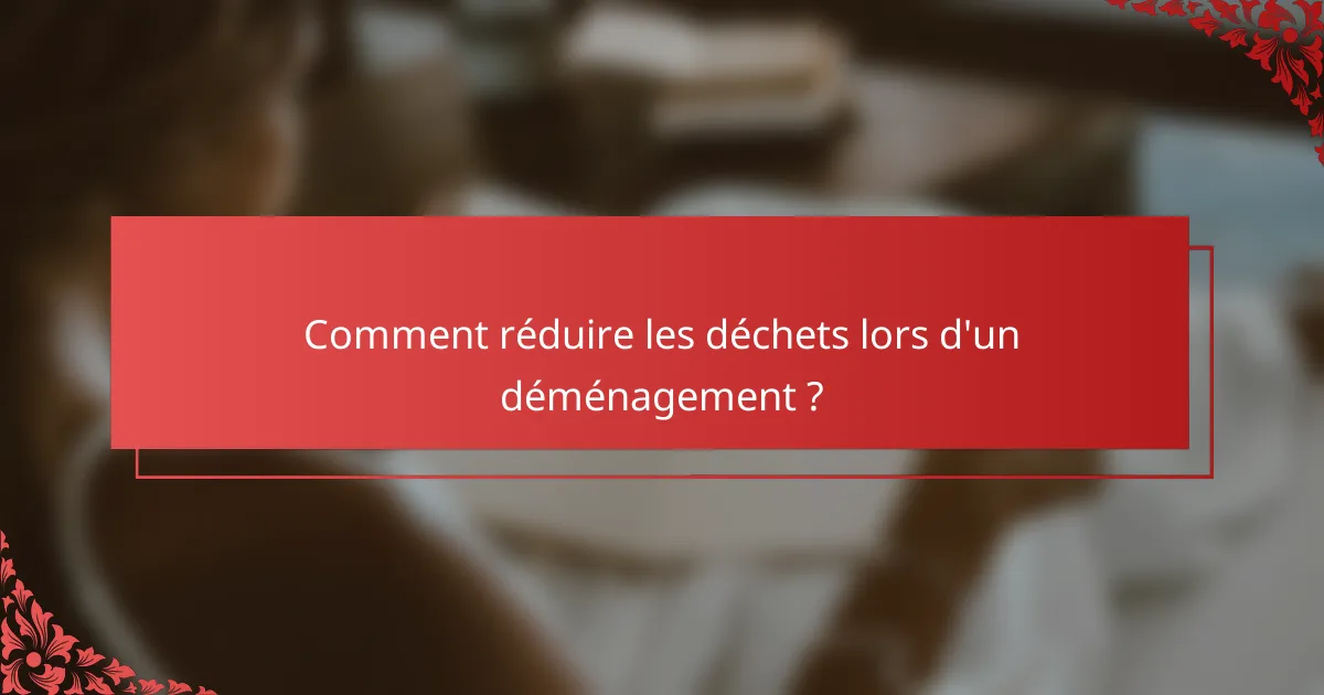 Comment réduire les déchets lors d'un déménagement ?