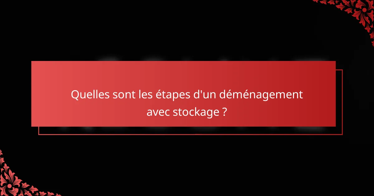 Quelles sont les étapes d'un déménagement avec stockage ?