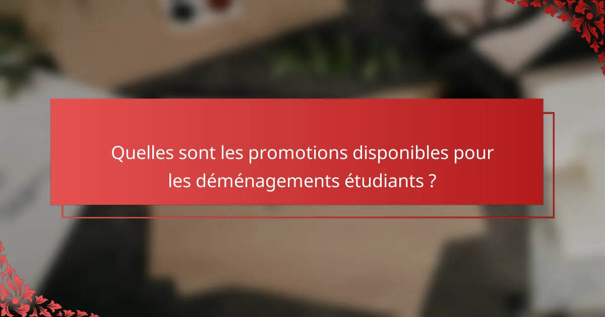 Quelles sont les promotions disponibles pour les déménagements étudiants ?