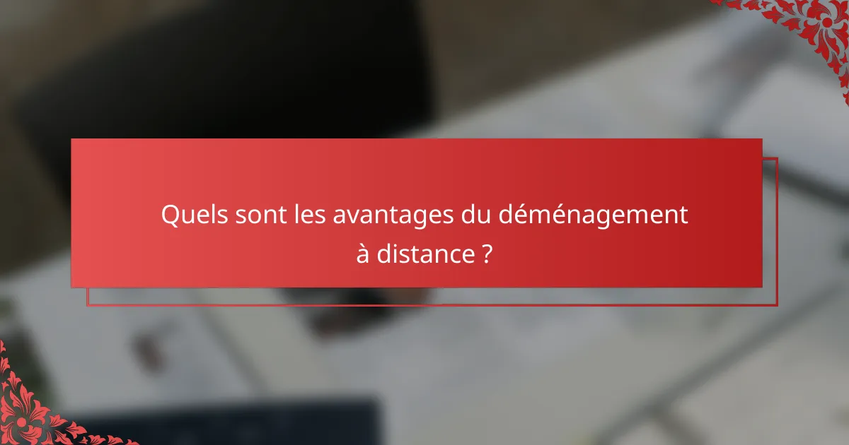 Quels sont les avantages du déménagement à distance ?